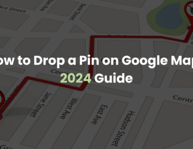 How to Drop a Pin on Google Maps: 2024 Guide