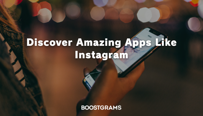 Discover Amazing Apps Like Instagram